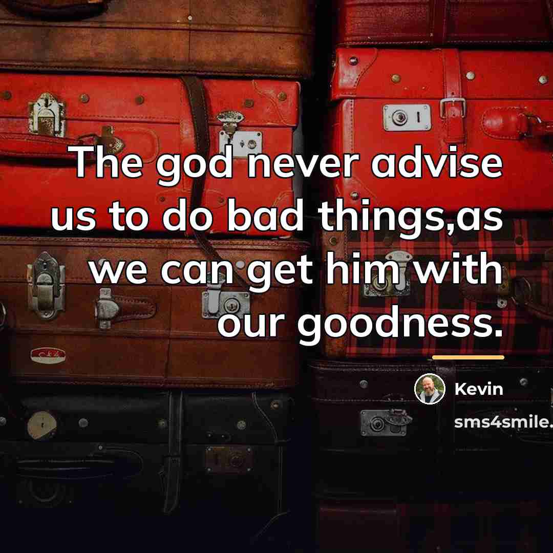 “The god never advise us to do bad things,as we…” quote by Kevin