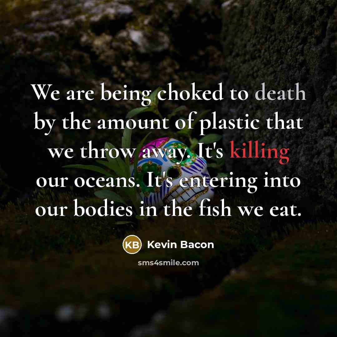 “We are being choked to death by the amount of…” quote by Kevin Bacon