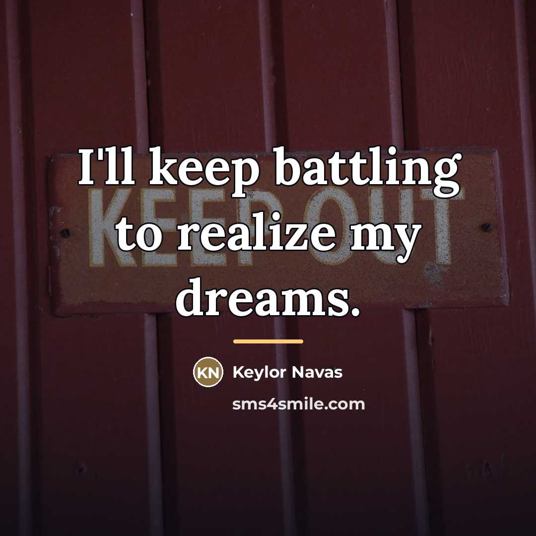 “I'll keep battling to realize my dreams.…” quote by Keylor Navas