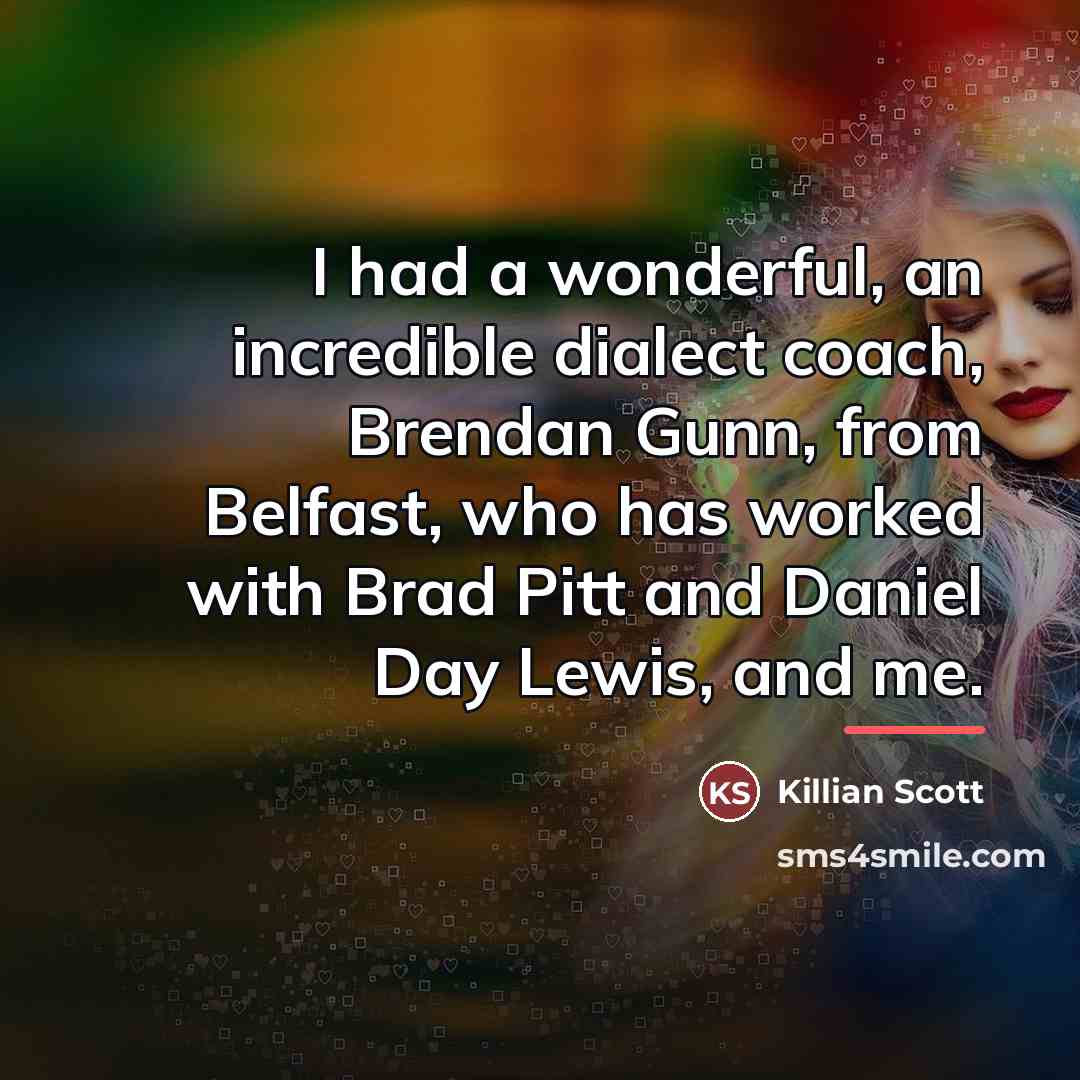 “I had a wonderful, an incredible dialect coach, Brendan Gunn,…” quote by Killian Scott