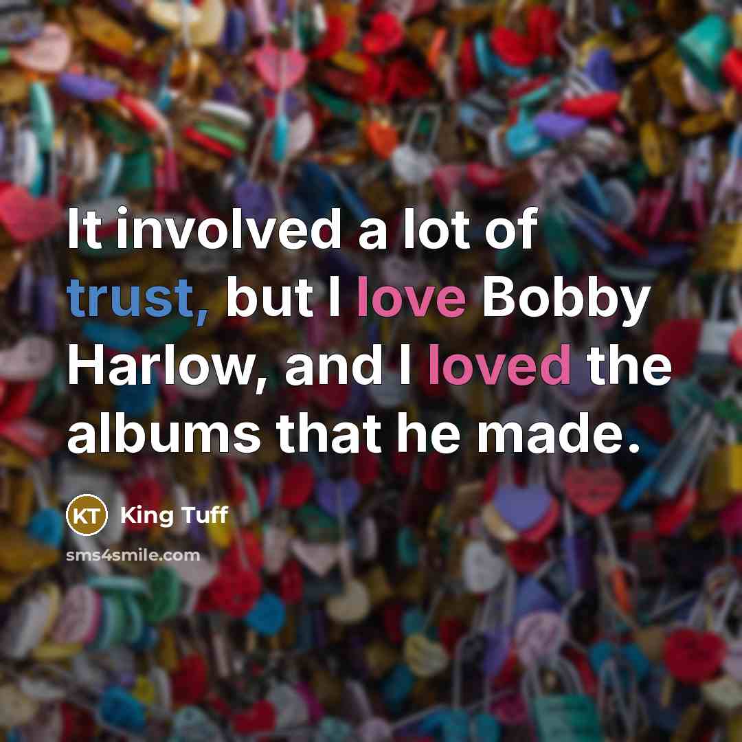 “It involved a lot of trust, but I love Bobby…” quote by King Tuff