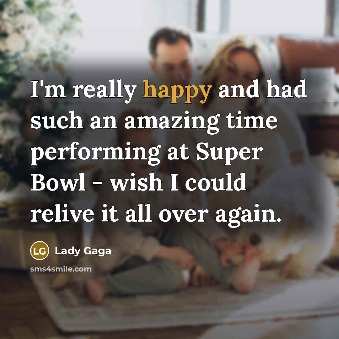 “I'm really happy and had such an amazing time performing…” quote by Lady Gaga