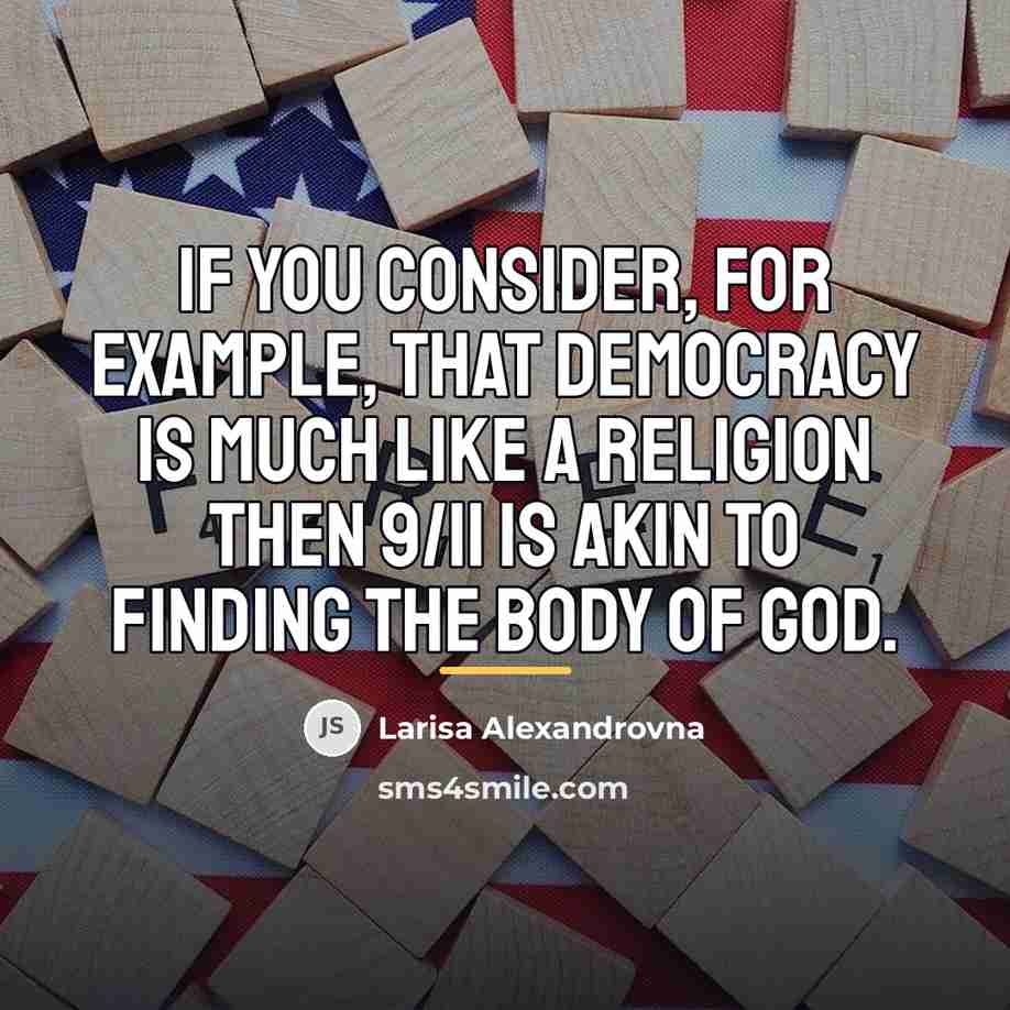 “If you consider, for example, that democracy is much like…” quote by Larisa Alexandrovna