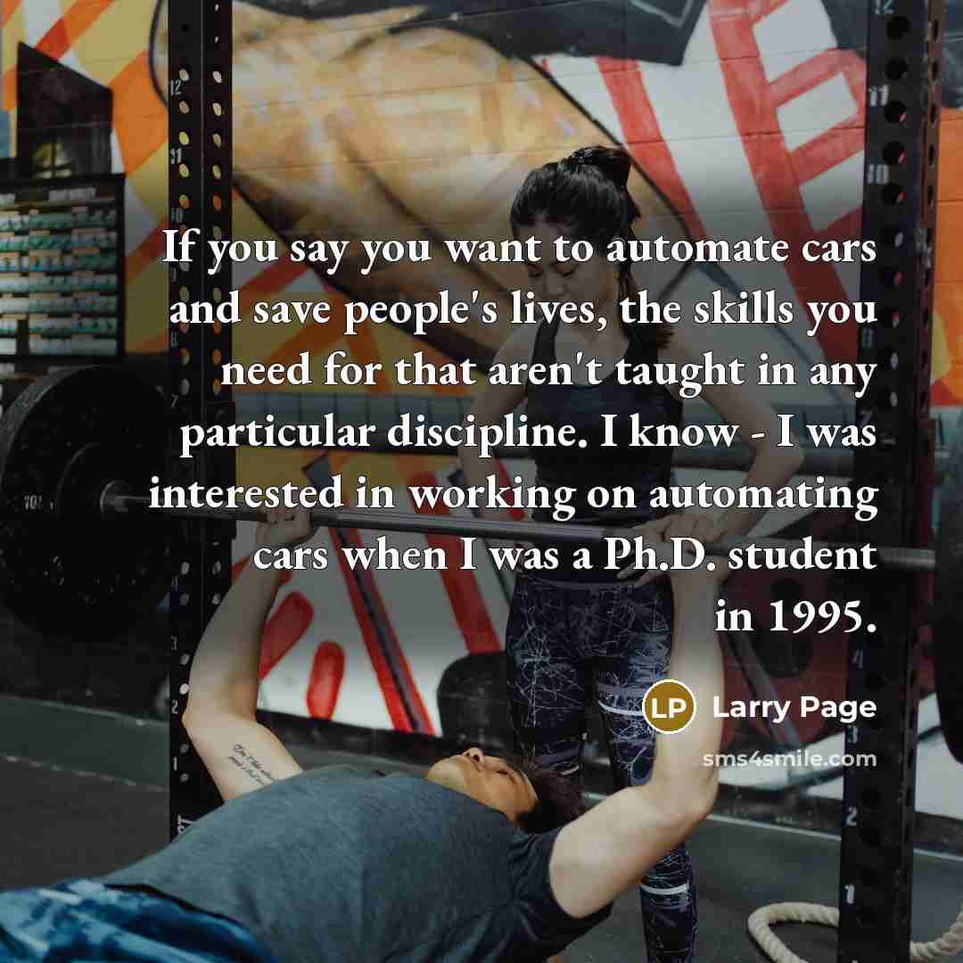 “If you say you want to automate cars and save…” quote by Larry Page