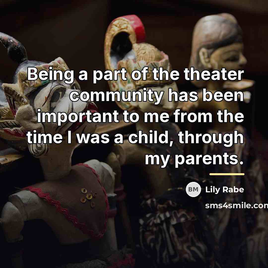 “Being a part of the theater community has been important…” quote by Lily Rabe