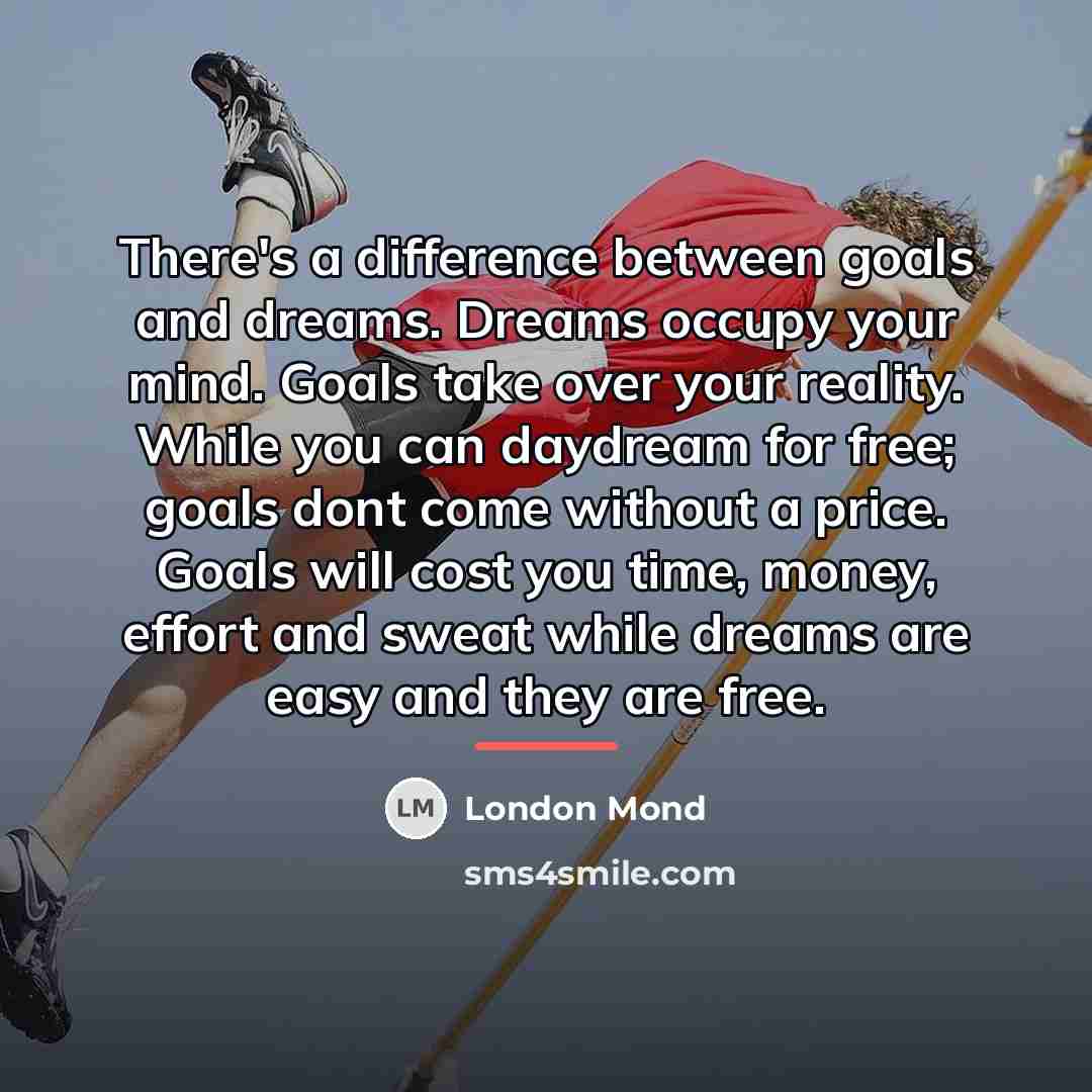 “There's a difference between goals and dreams. Dreams occupy your…” quote by London Mond