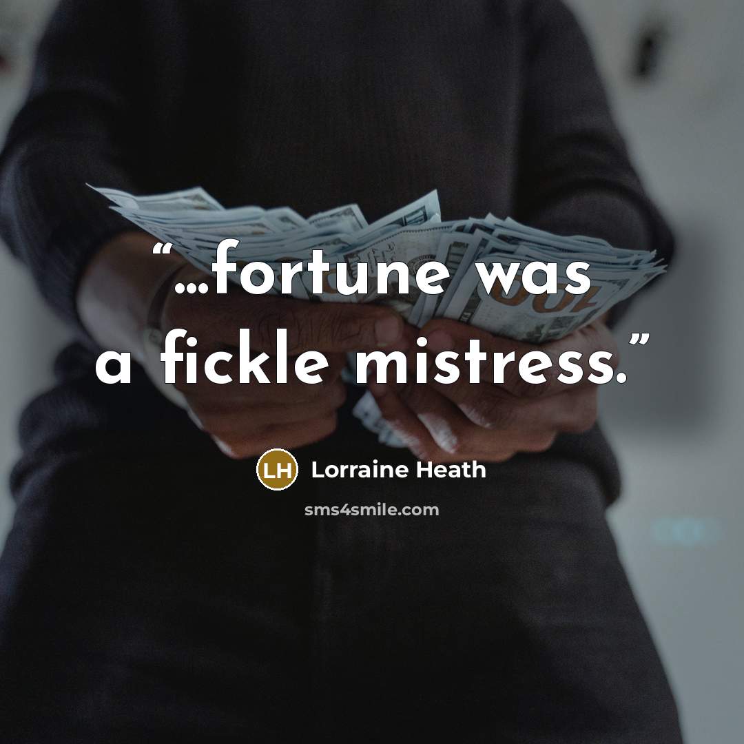 “...fortune was a fickle mistress.” quote by Lorraine Heath