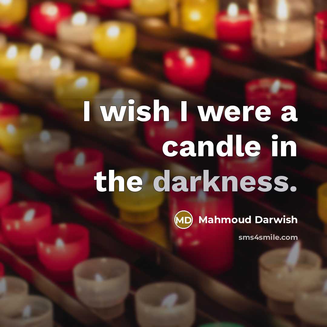 “I wish I were a candle in the darkness.…” quote by Mahmoud Darwish