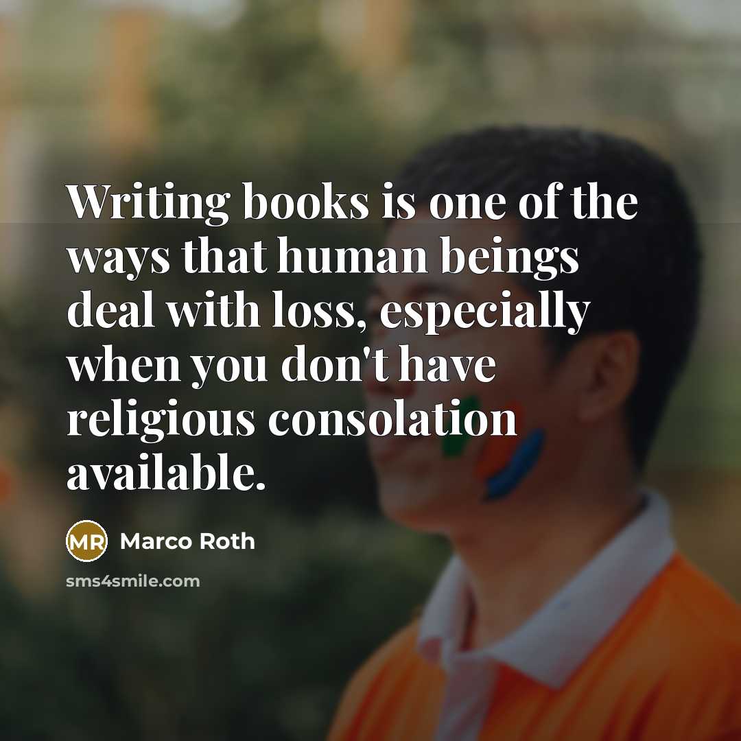 “Writing books is one of the ways that human beings…” quote by Marco Roth