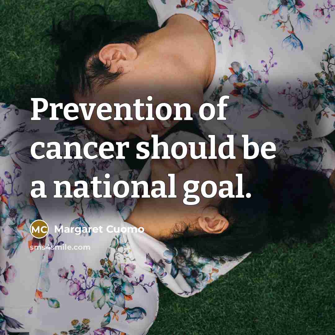 “Prevention of cancer should be a national goal.…” quote by Margaret Cuomo