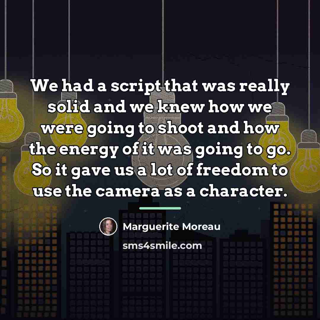 “We had a script that was really solid and we…” quote by Marguerite Moreau