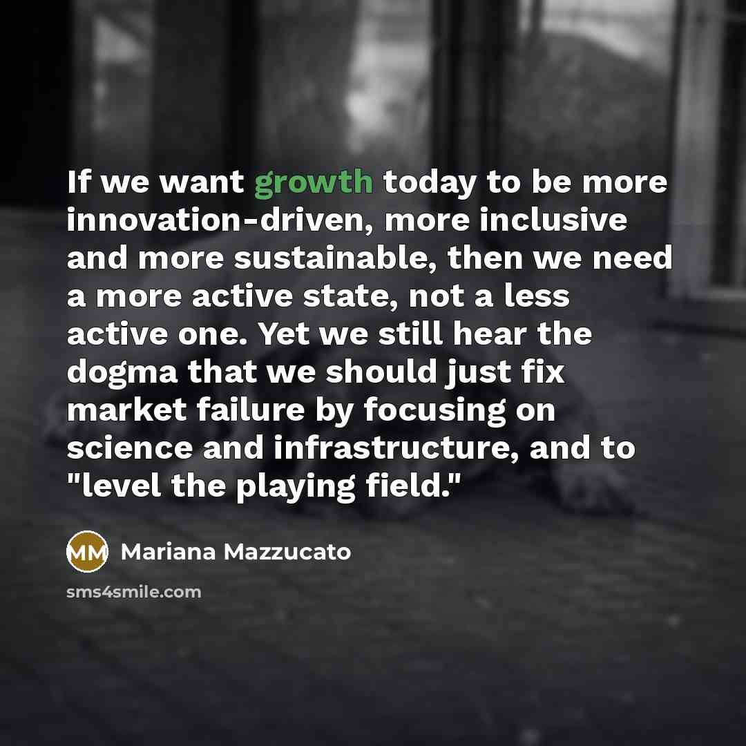 “If we want growth today to be more innovation-driven, more…” quote by Mariana Mazzucato
