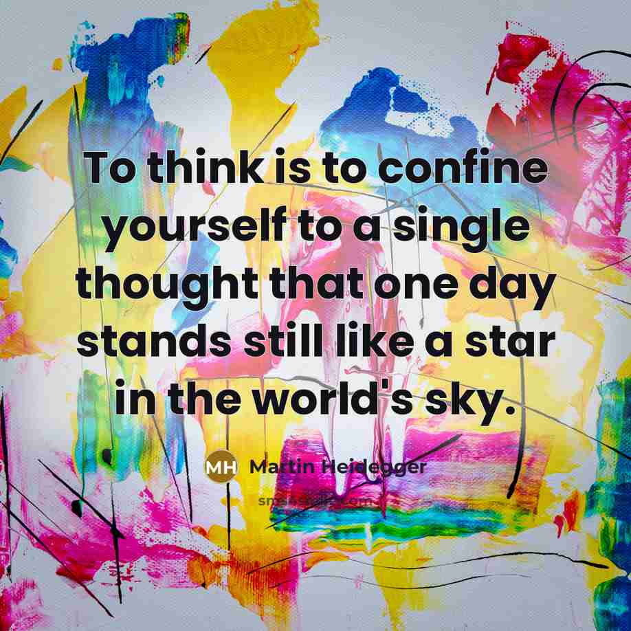 “To think is to confine yourself to a single thought…” quote by Martin Heidegger