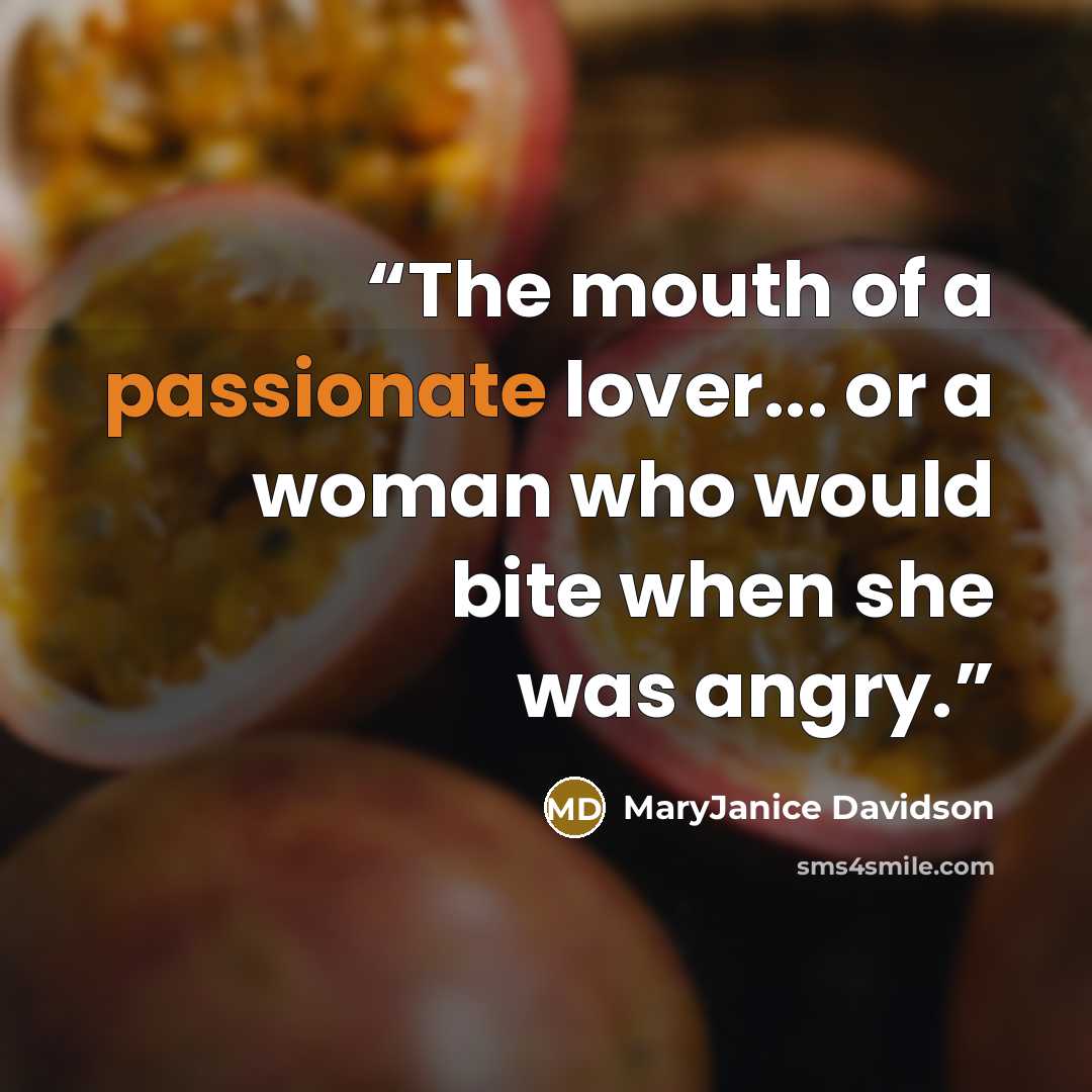 “The mouth of a passionate lover... or a woman who would bite when she was angry.” quote by MaryJanice Davidson