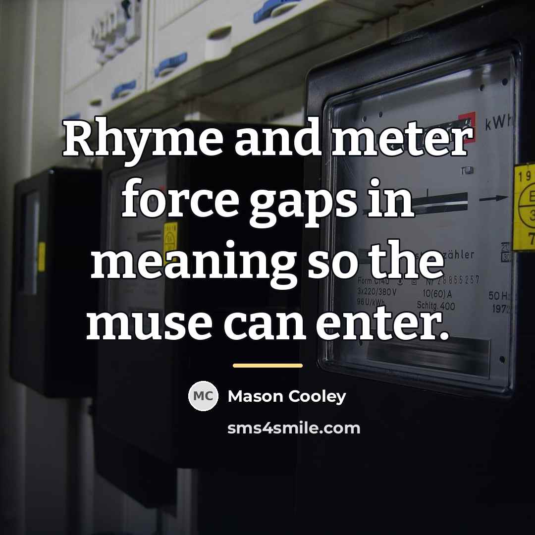 “Rhyme and meter force gaps in meaning so the muse…” quote by Mason Cooley