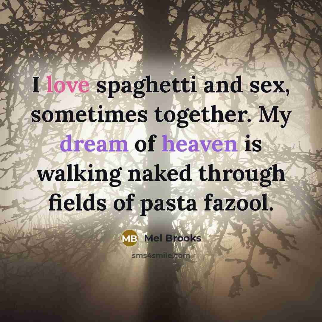 “I love spaghetti and sex, sometimes together. My dream of…” quote by Mel Brooks