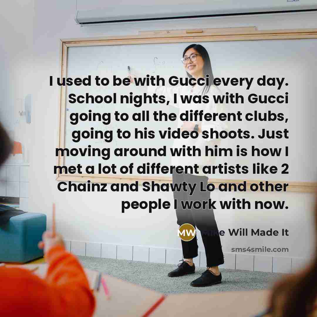 “I used to be with Gucci every day. School nights,…” quote by Mike Will Made It