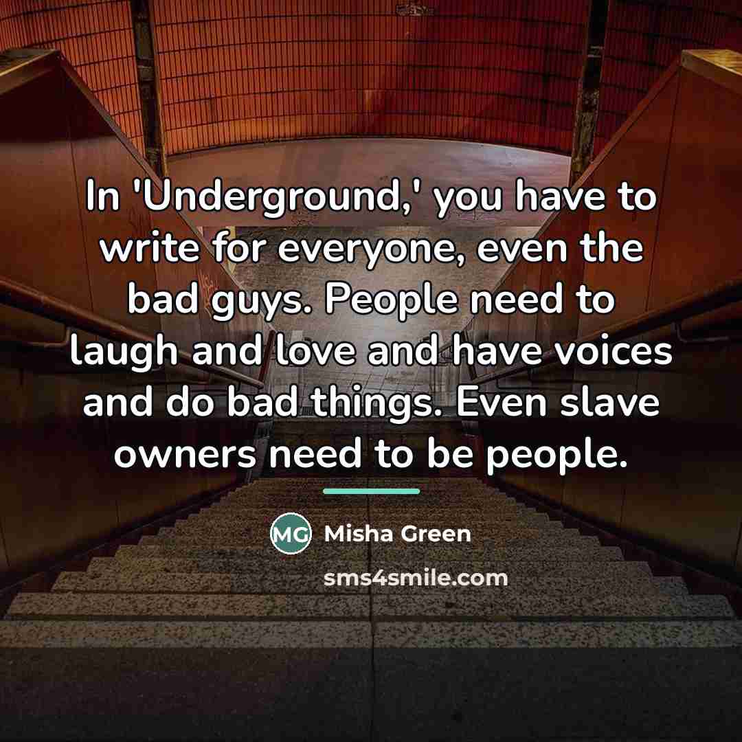 “In 'Underground,' you have to write for everyone, even the…” quote by Misha Green