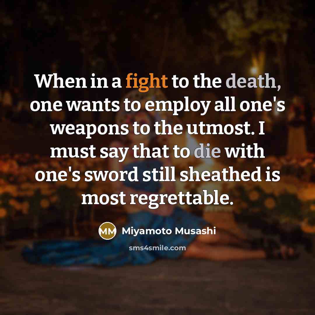 “When in a fight to the death, one wants to…” quote by Miyamoto Musashi