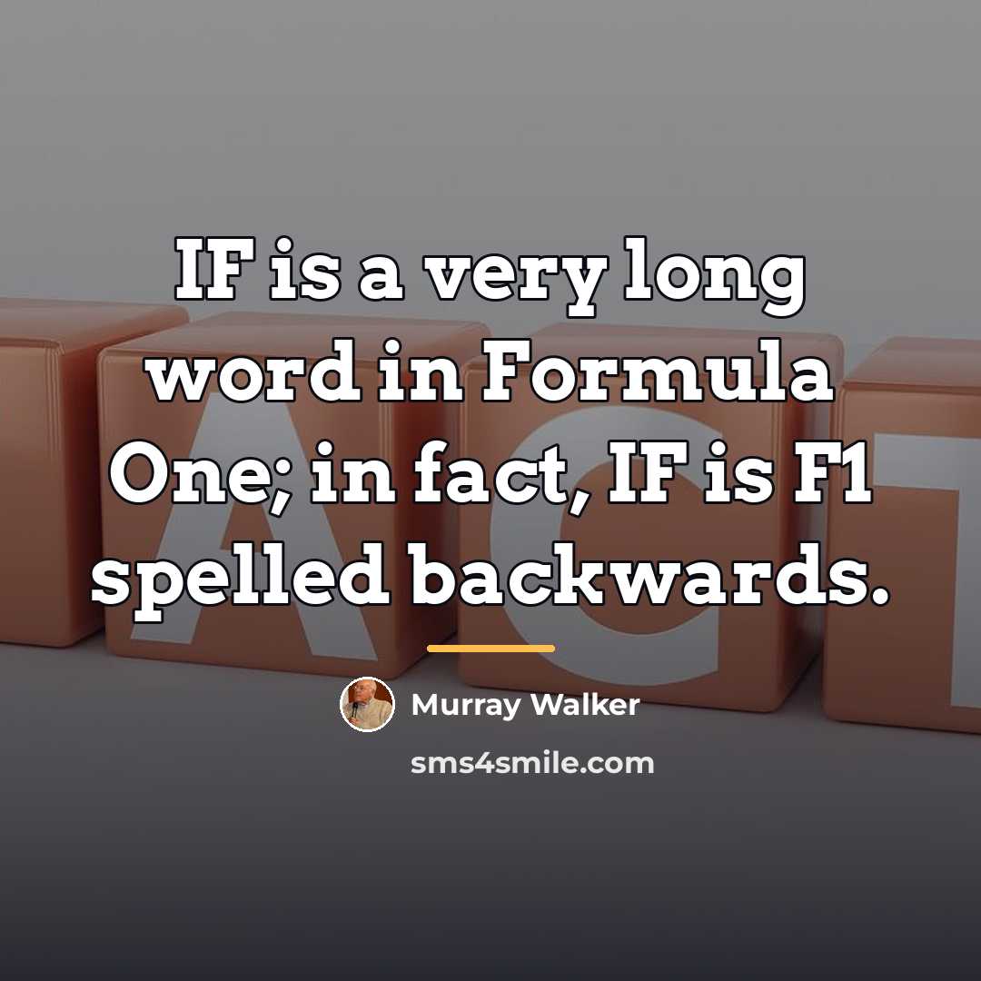 “IF is a very long word in Formula One; in…” quote by Murray Walker