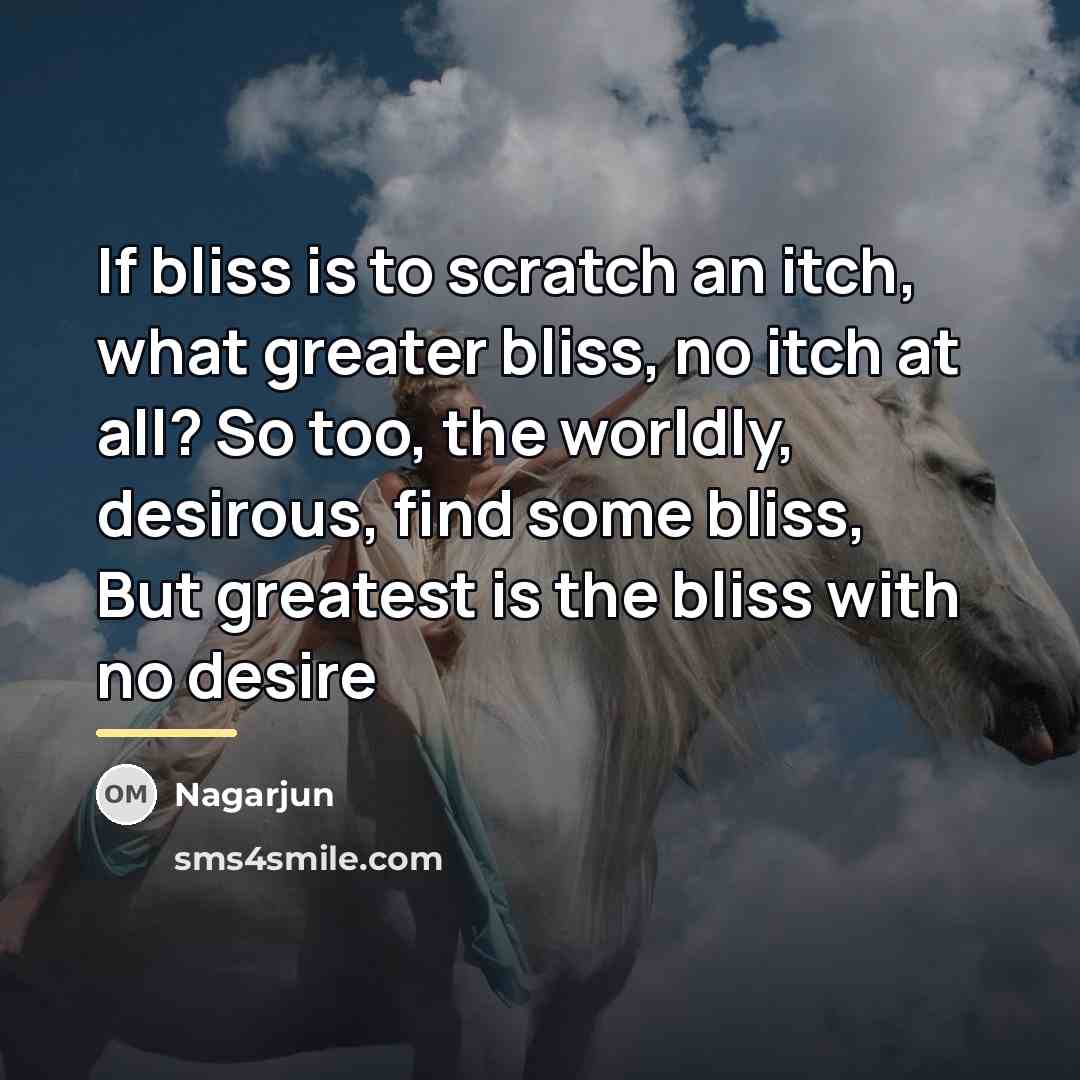 “If bliss is to scratch an itch, what greater bliss,…” quote by Nagarjun
