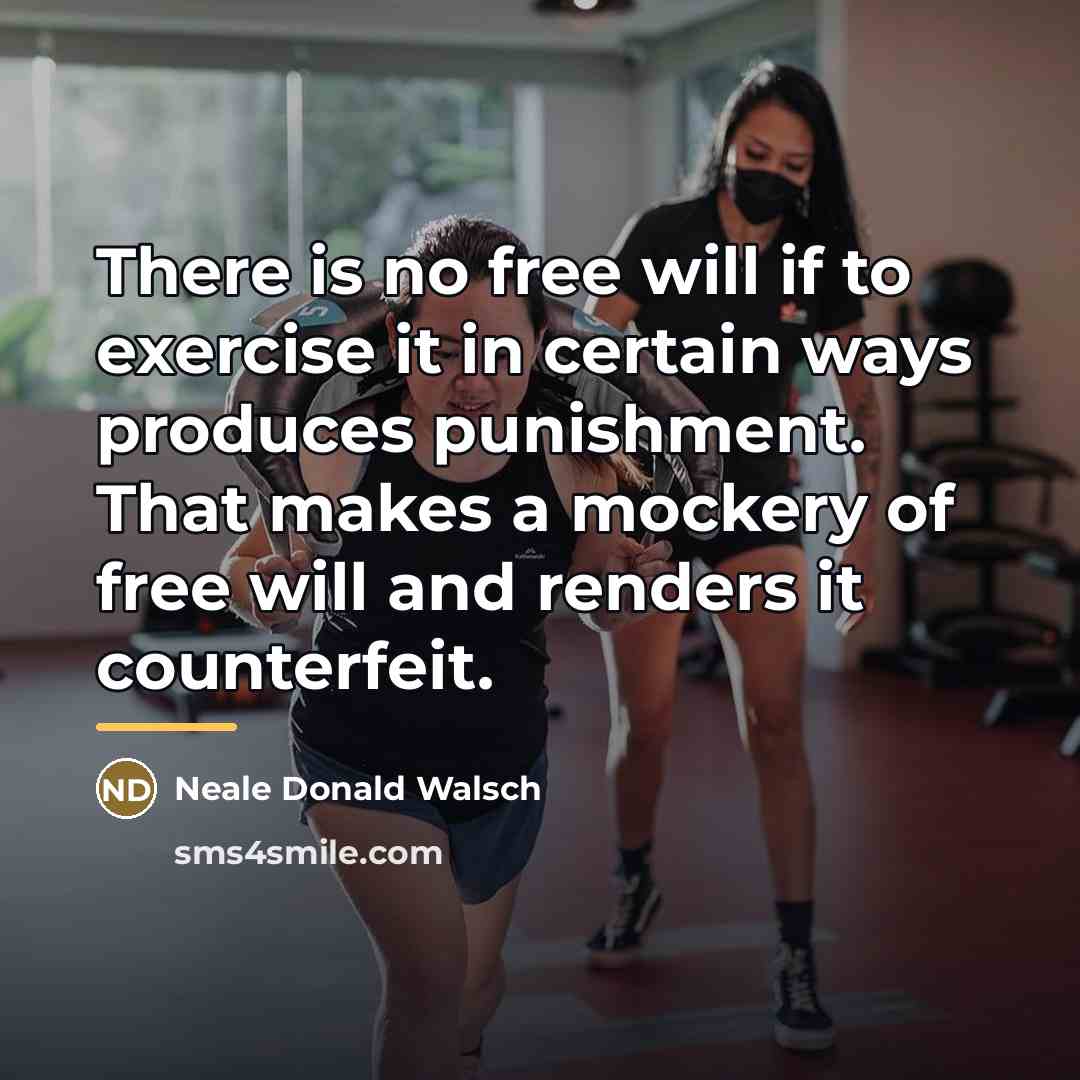 “There is no free will if to exercise it in…” quote by Neale Donald Walsch