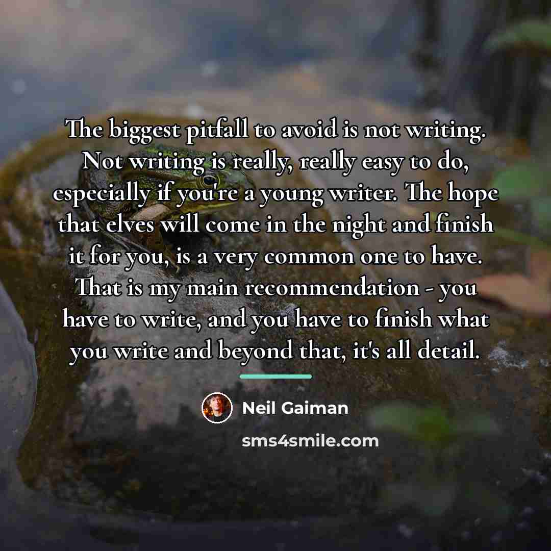 “The biggest pitfall to avoid is not writing. Not writing…” quote by Neil Gaiman