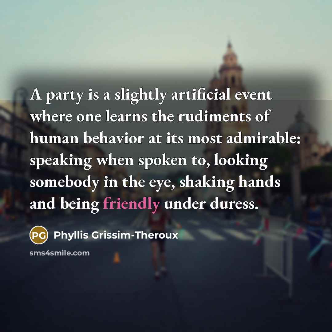 “A party is a slightly artificial event where one learns…” quote by Phyllis Grissim-Theroux