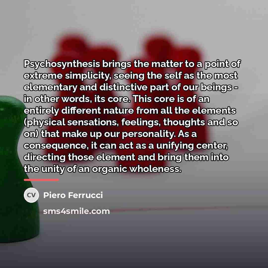 “Psychosynthesis brings the matter to a point of extreme simplicity,…” quote by Piero Ferrucci