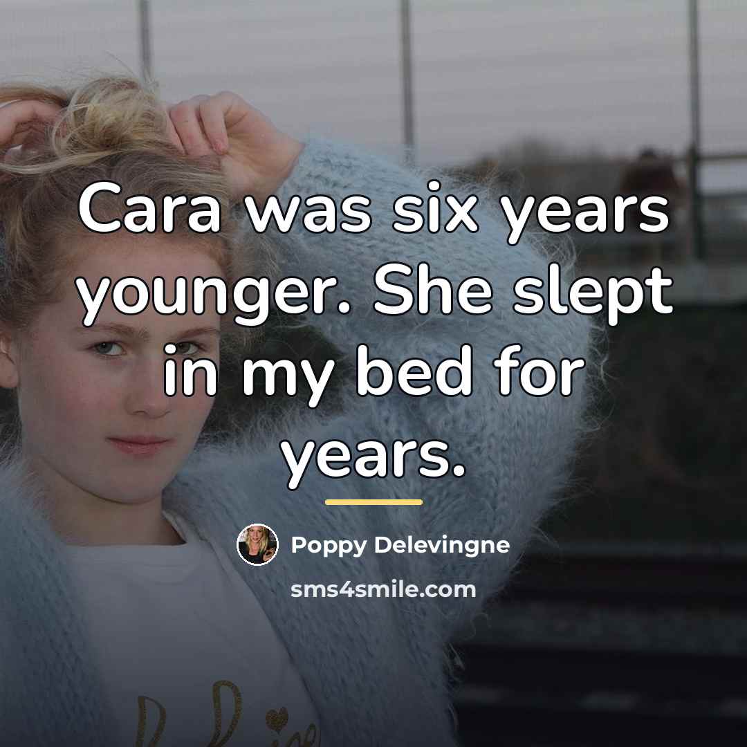 “Cara was six years younger. She slept in my bed…” quote by Poppy Delevingne