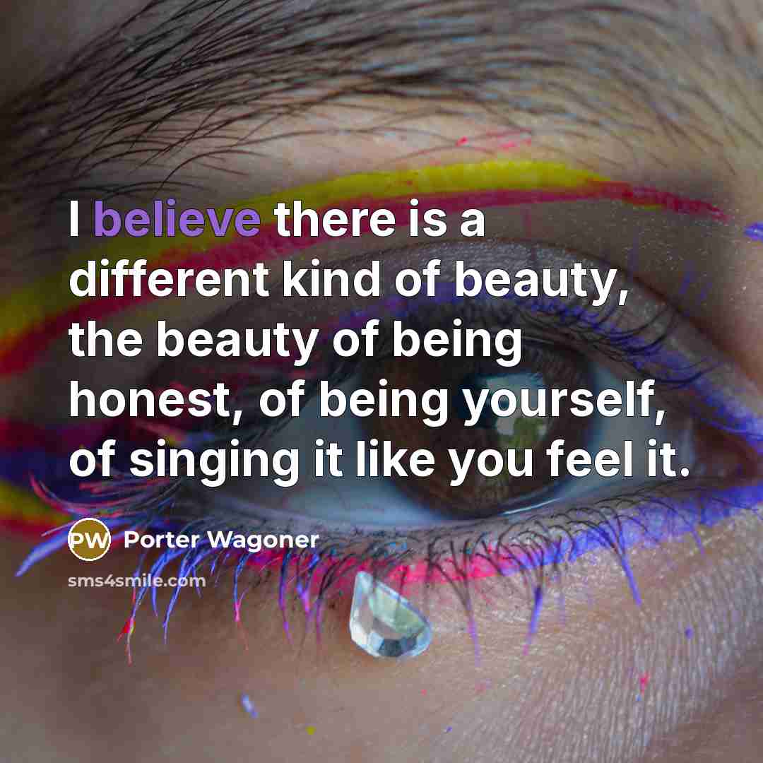 “I believe there is a different kind of beauty, the…” quote by Porter Wagoner