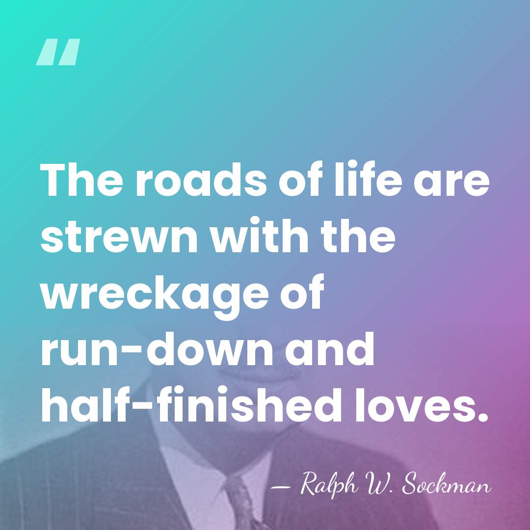 The roads of life are strewn with the wreckage of run-down and&hellip; - Ralph Washington Sockman