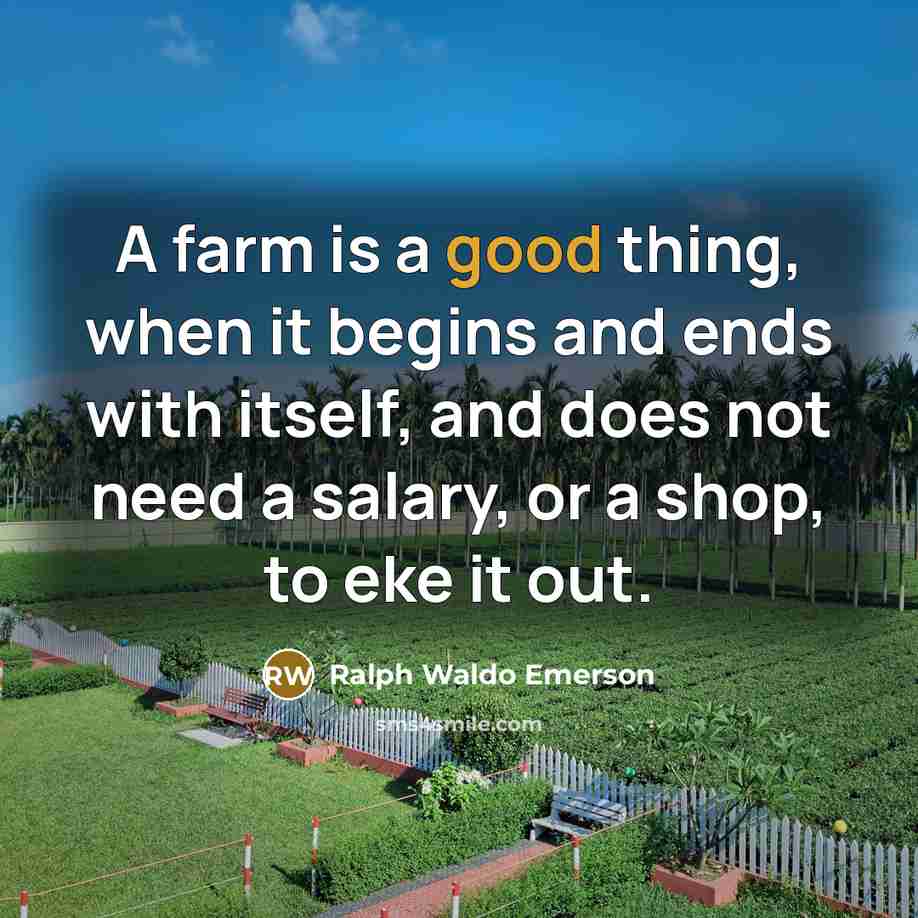 “A farm is a good thing, when it begins and…” quote by Ralph Waldo Emerson