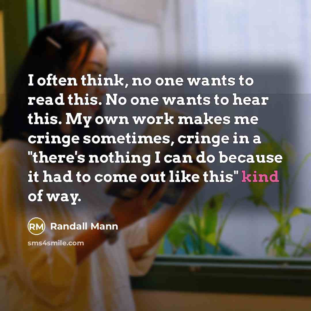 “I often think, no one wants to read this. No…” quote by Randall Mann