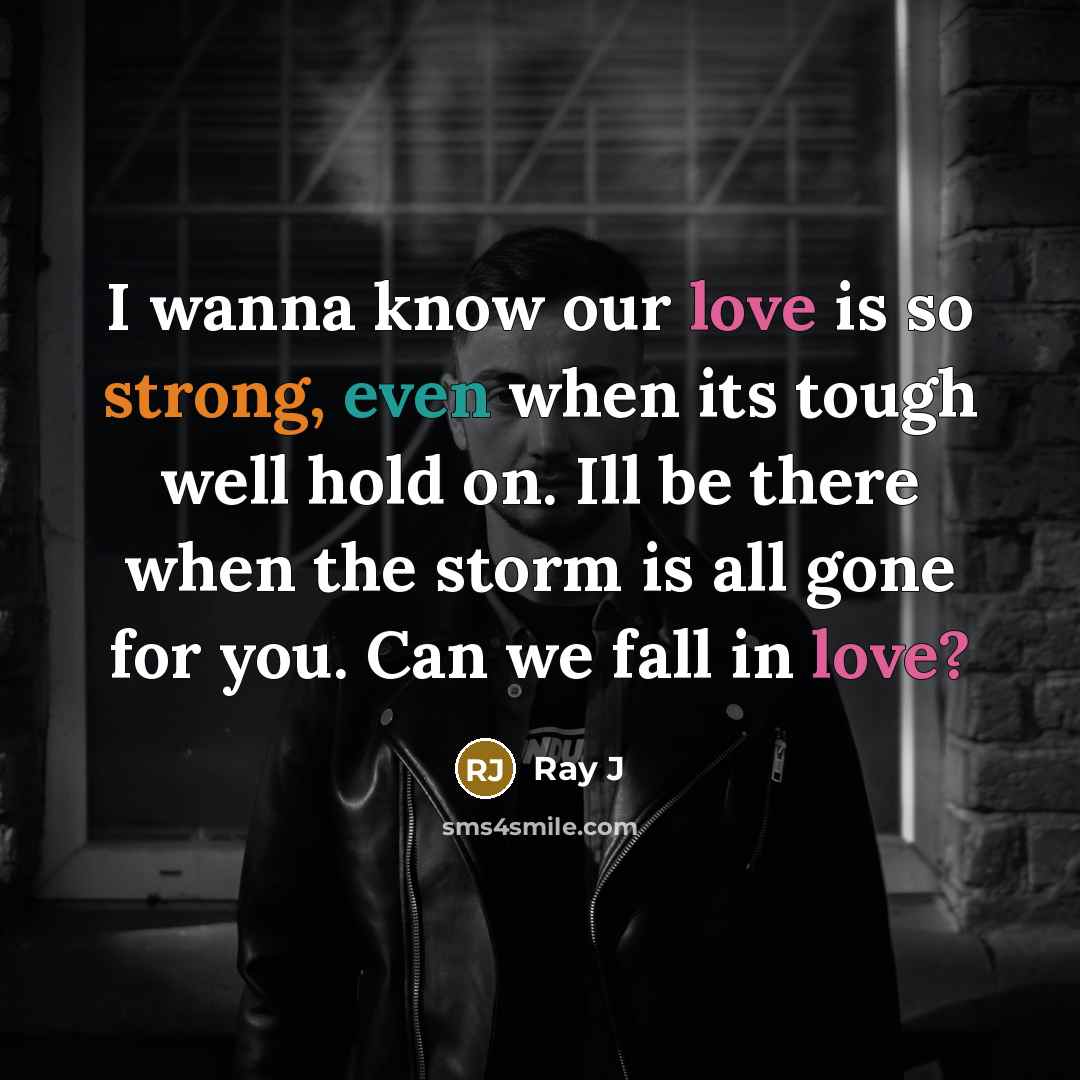 “I wanna know our love is so strong, even when…” quote by Ray J