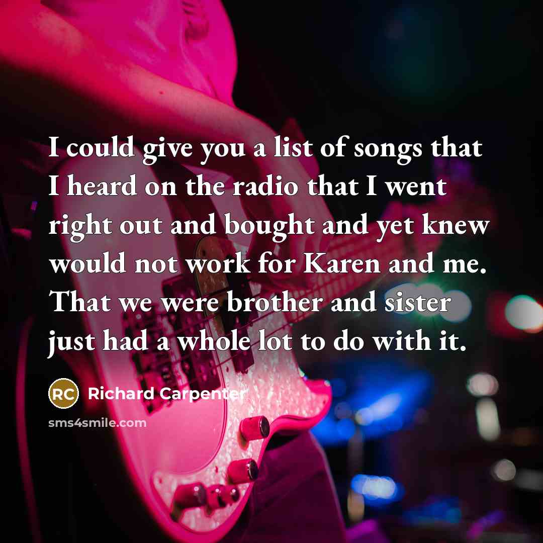 “I could give you a list of songs that I…” quote by Richard Carpenter