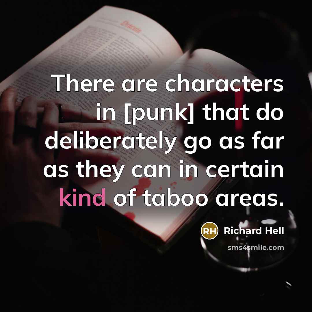 “There are characters in [punk] that do deliberately go as…” quote by Richard Hell