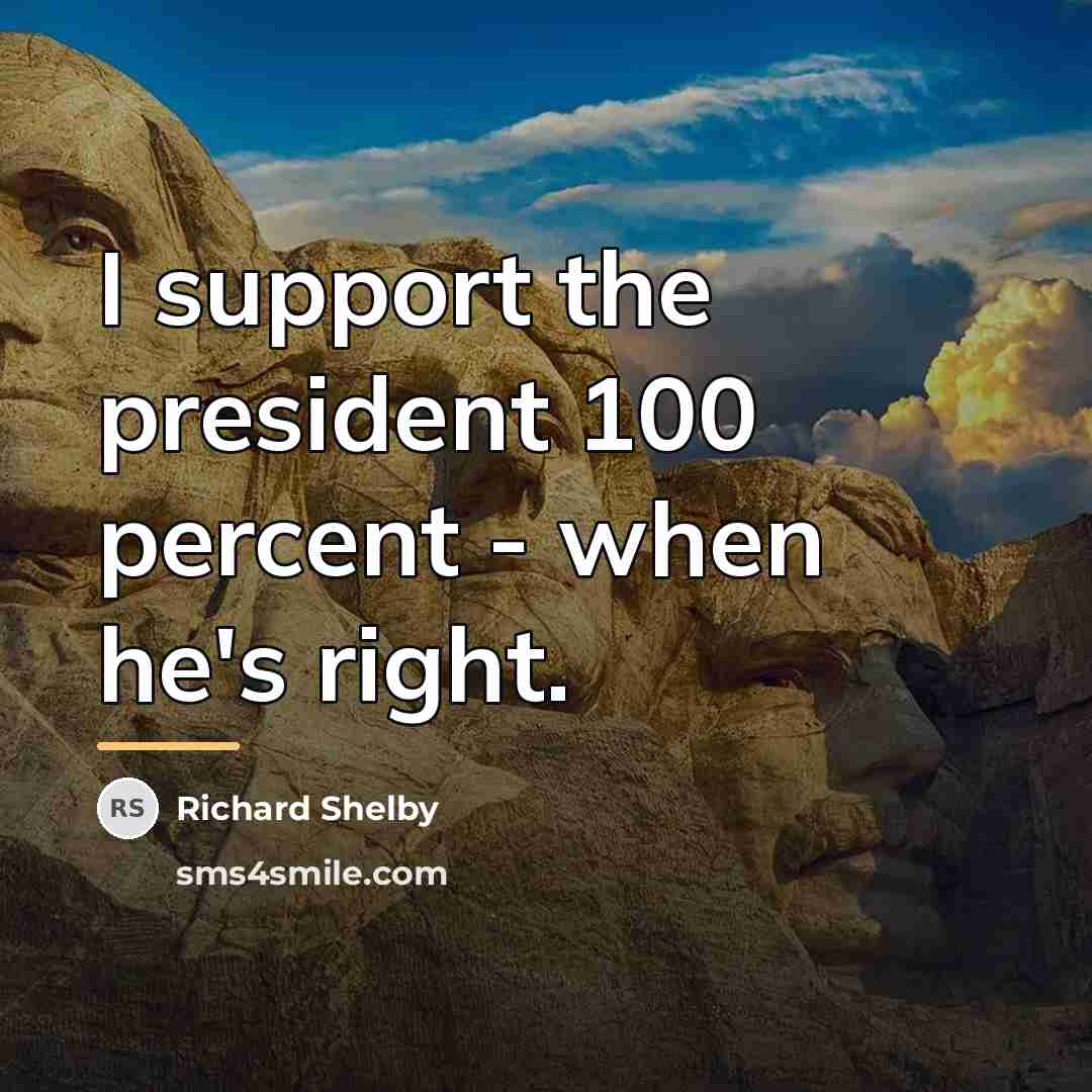 “I support the president 100 percent - when he's right.…” quote by Richard Shelby