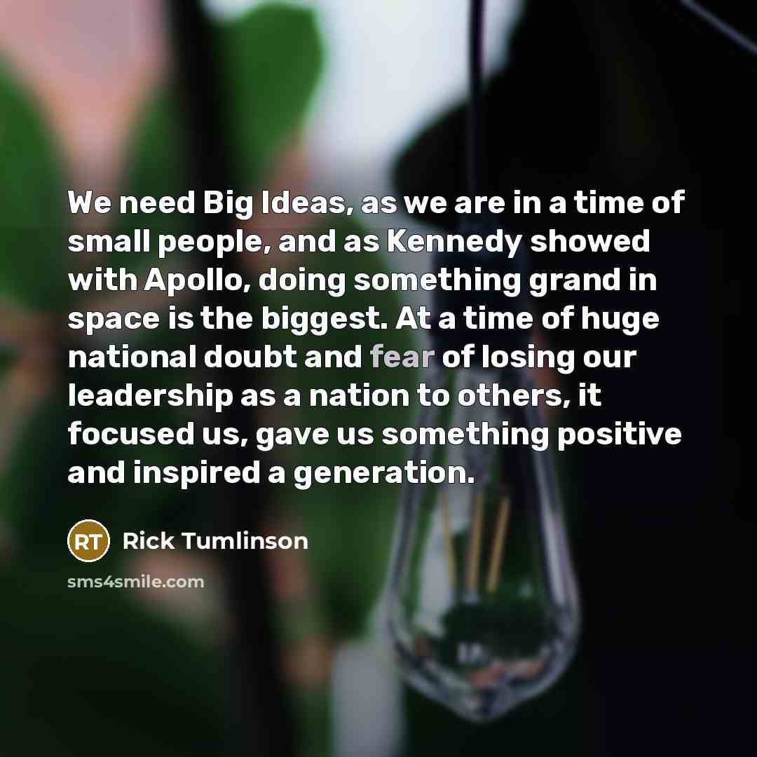 “We need Big Ideas, as we are in a time…” quote by Rick Tumlinson