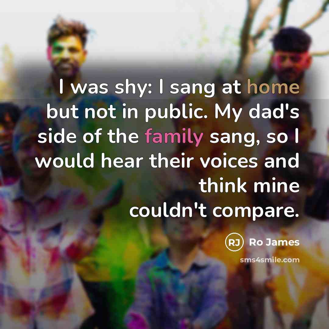 “I was shy: I sang at home but not in…” quote by Ro James