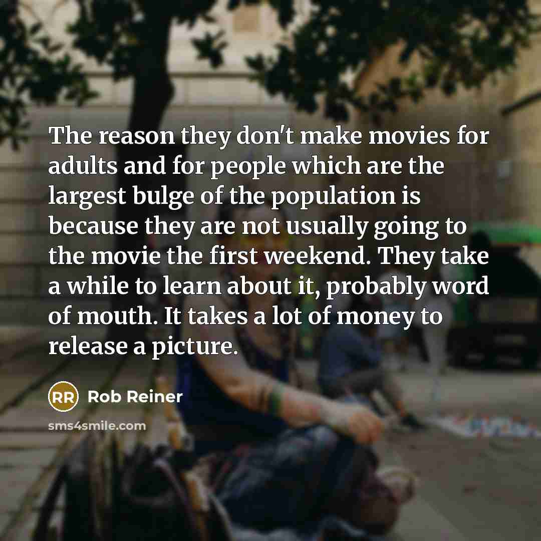 “The reason they don't make movies for adults and for…” quote by Rob Reiner