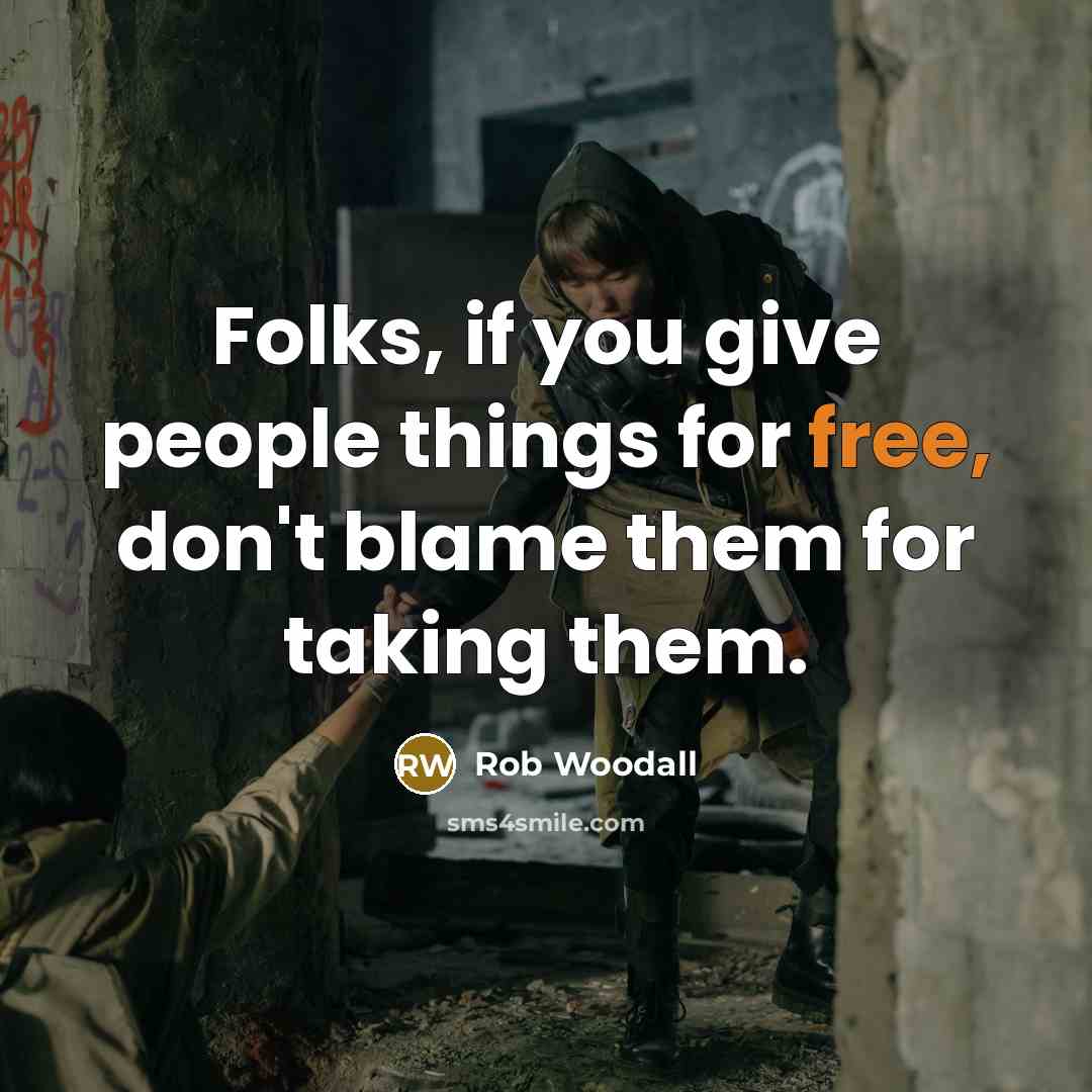 “Folks, if you give people things for free, don't blame…” quote by Rob Woodall