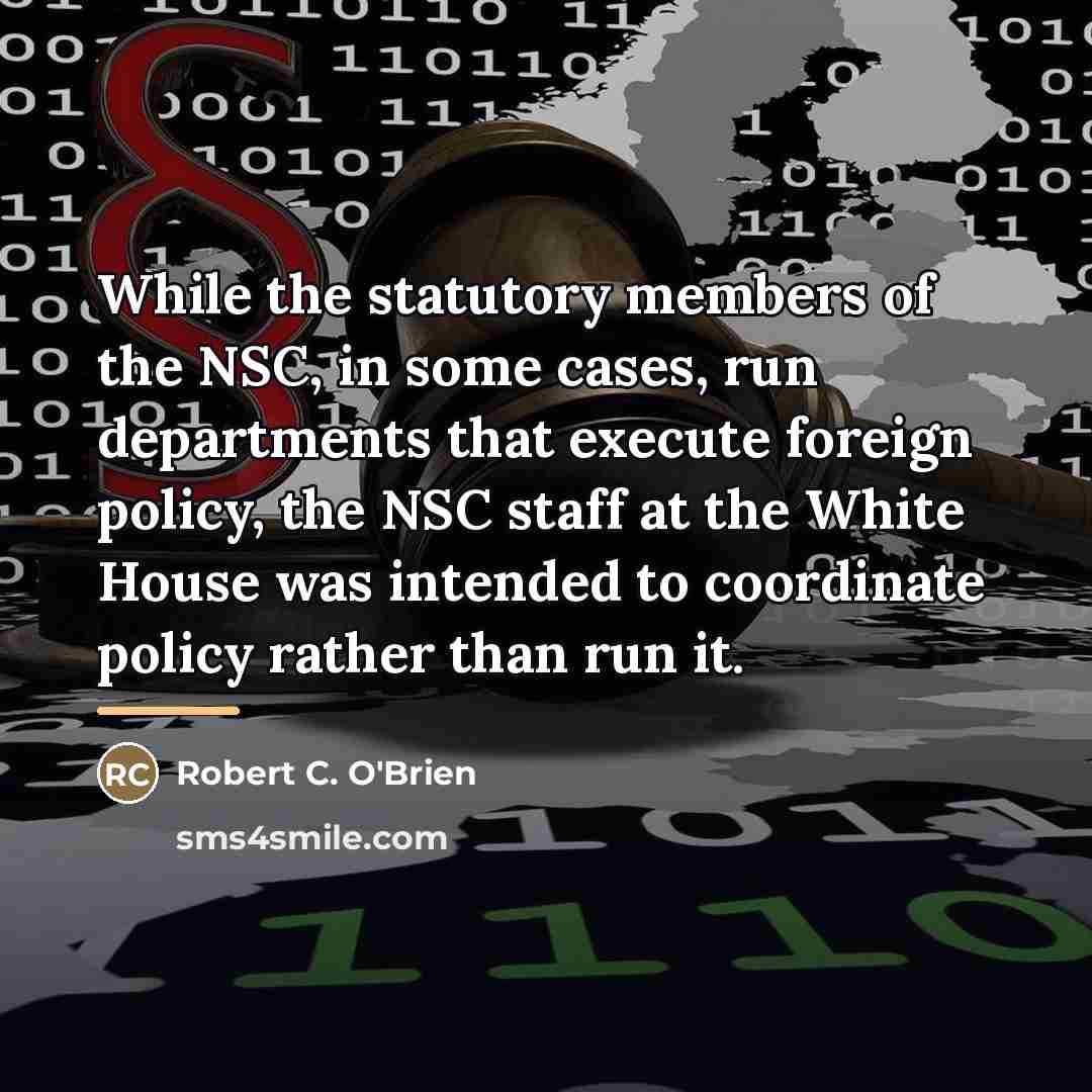 “While the statutory members of the NSC, in some cases,…” quote by Robert C. O'Brien