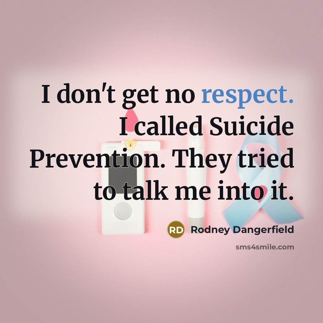 “I don't get no respect. I called Suicide Prevention. They…” quote by Rodney Dangerfield