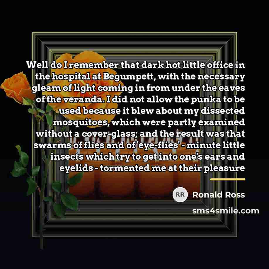 “Well do I remember that dark hot little office in…” quote by Ronald Ross