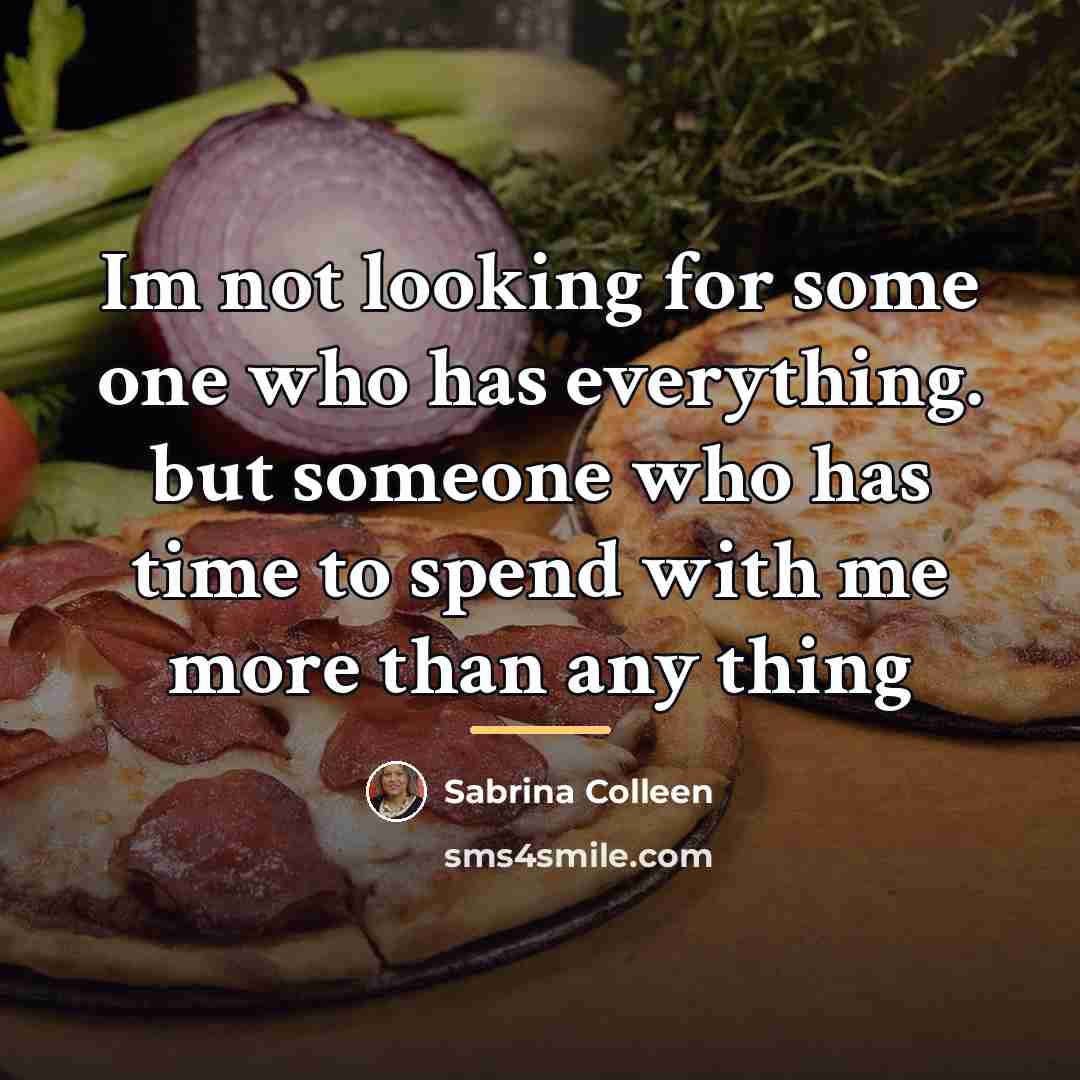 “Im not looking for some one who has everything. but…” quote by Sabrina Colleen
