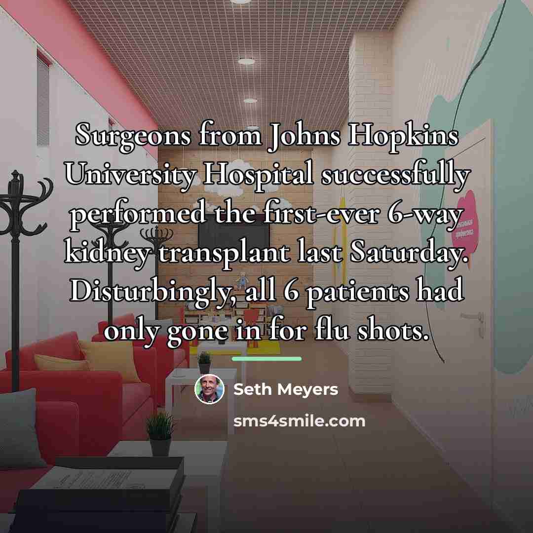 “Surgeons from Johns Hopkins University Hospital successfully performed the first-ever…” quote by Seth Meyers