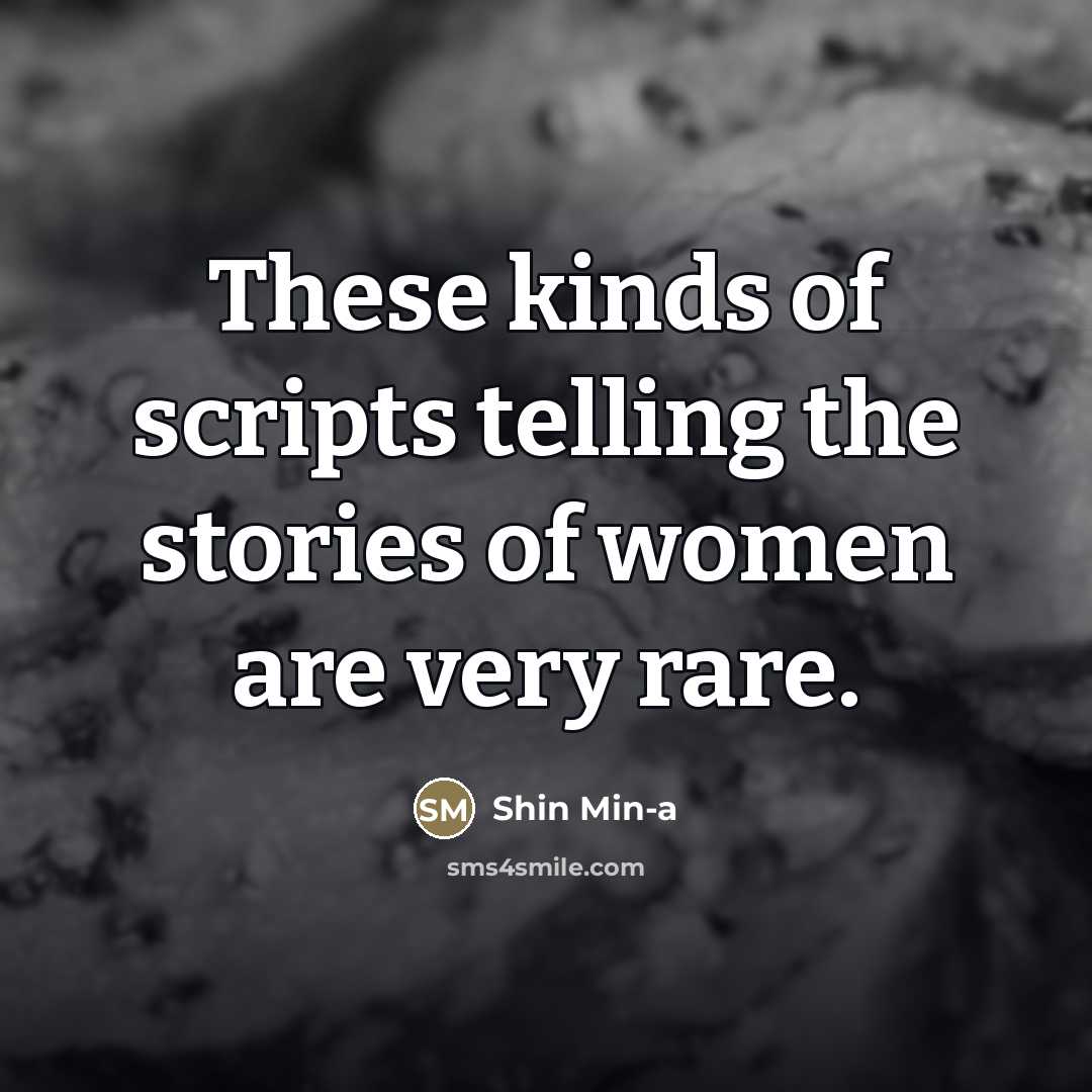 “These kinds of scripts telling the stories of women are…” quote by Shin Min-a