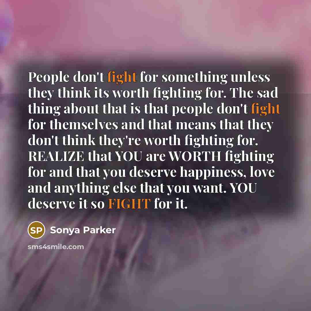 “People don't fight for something unless they think its worth…” quote by Sonya Parker