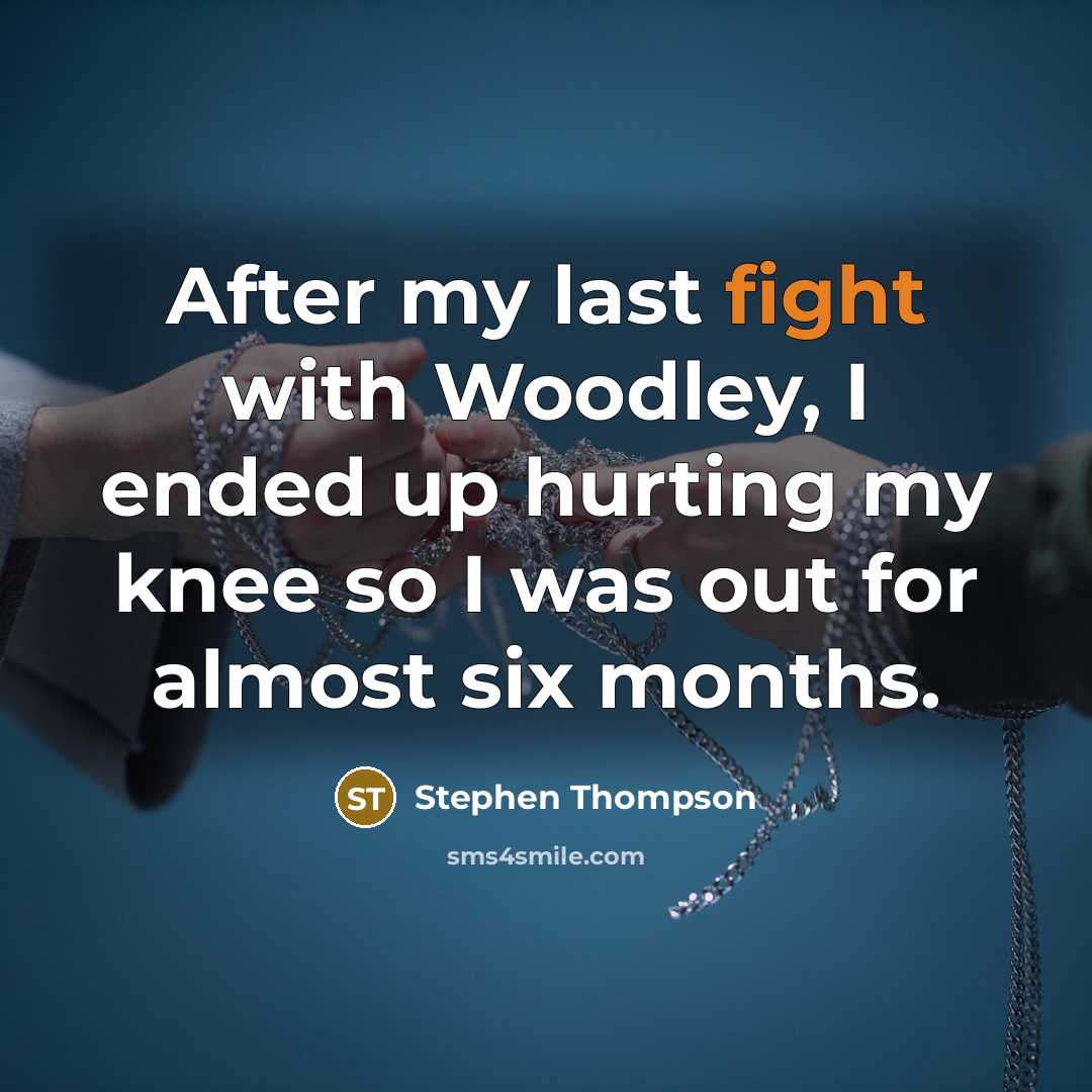 “After my last fight with Woodley, I ended up hurting…” quote by Stephen Thompson